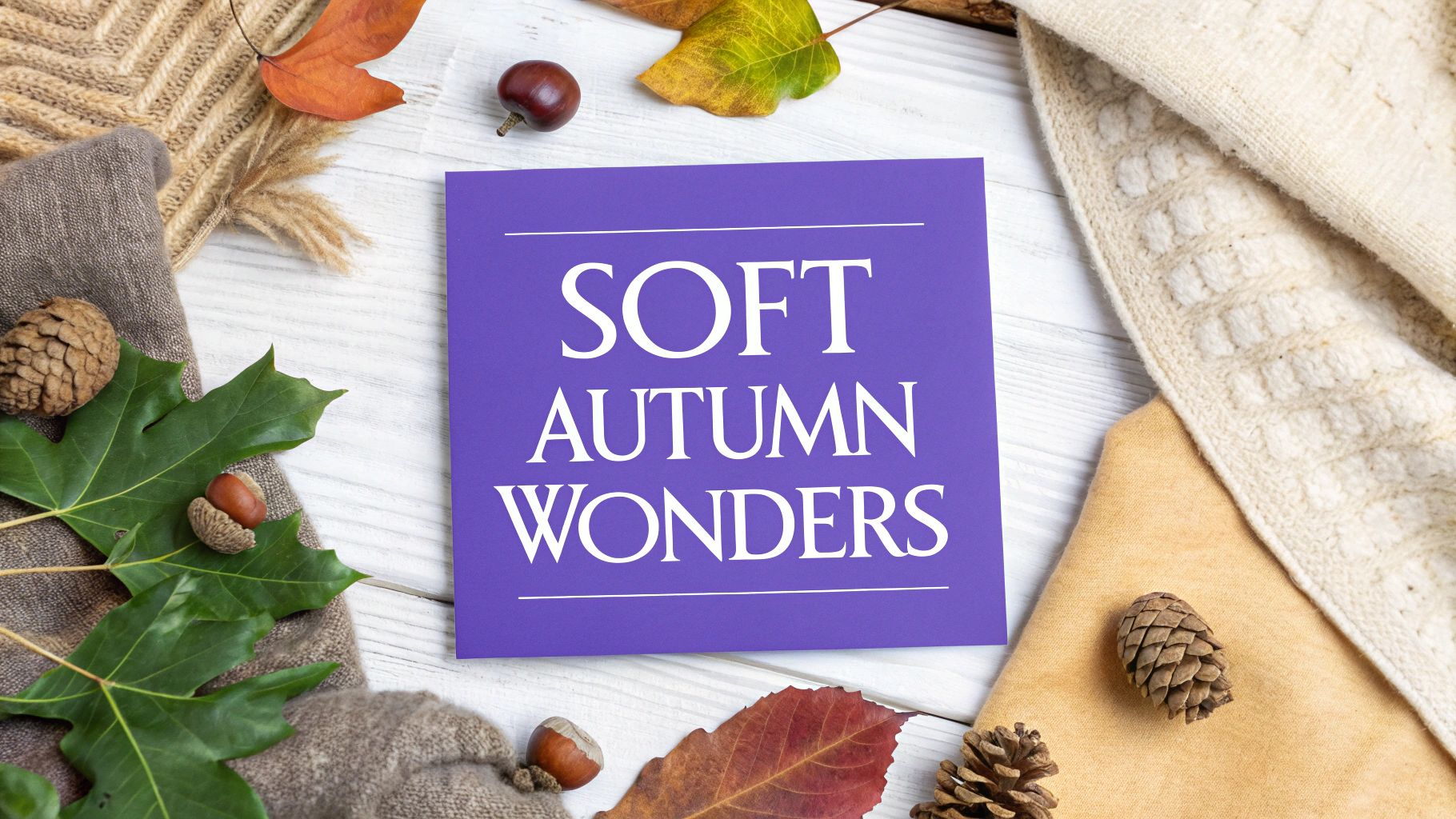 7 Wonders of the Soft Autumn Color Palette